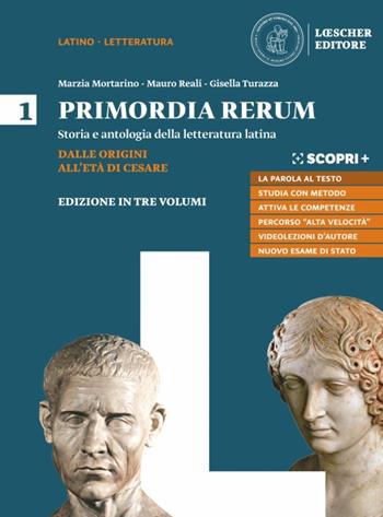 Primordia rerum. Storia e antologia della letteratura latina. Con Competenze per tradurre. Per il triennio delle Scuole superiori. Con e-book. Con espansione online. Vol. 1: Dalle origini all'età di Cesare - Marzia Mortarino, Mauro Reali, Gisella Turazza - Libro Loescher 2019 | Libraccio.it