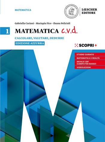 Matematica c.v.d. Calcolare, valutare, dedurre. Ediz. azzurra. Con e-book. Con espansione online. Vol. 1 - Gabriella Cariani, Mariapia Fico, Salvatore Mattina - Libro Loescher 2019 | Libraccio.it