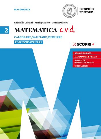 Matematica c.v.d. Calcolare, valutare, dedurre. Ediz. azzurra. Con e-book. Con espansione online. Vol. 2 - Gabriella Cariani, Mariapia Fico, Salvatore Mattina - Libro Loescher 2019 | Libraccio.it