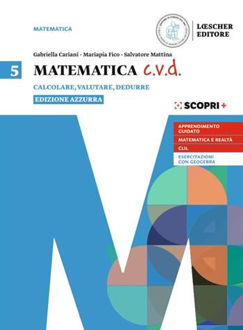 Matematica c.v.d. Ediz. azzurra. Calcolare, valutare, dedurre. Con e-book. Con espansione online. Vol. 5 - Gabriella Cariani, Mariapia Fico, Salvatore Mattina - Libro Loescher 2021 | Libraccio.it