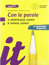 Con le parole. Ediz. gialla. Con Prove di ingresso, Scrivere senza errori, La grammatica a colpo d’occhio, Sintassi, Lessico. Con Verso l'Esame di Stato. Con e-book. Con espansione online. Con DVD-ROM. Vol. A-B: Morfologia, Lessico. Sintassi, Lessico