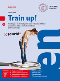 Train up! Strategie e materiali per la preparazione al nuovo esame di inglese alla fine della scuola secondaria di primo grado. Per la Scuola media. Con CD-Audio - Chiara Soldi - Libro Loescher 2019 | Libraccio.it