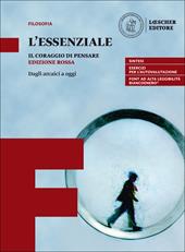Il coraggio di pensare. L'essenziale. Dagli arcaici a oggi. Ediz. rossa. Per i Licei e gli Ist. magistrali. Con e-book. Con espansione online