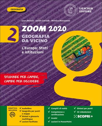 Zoom 2020. Geografia da vicino. Con Atlante. Con e-book. Con espansione online. Vol. 2: L' Europa: Stati e istituzioni - Luca Brandi, Guido Corradi, Monica Morazzoni - Libro Loescher 2019 | Libraccio.it