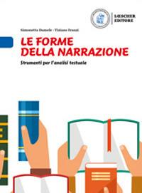 Le forme della narrazione. Strumenti per l’analisi testuale. Le forme della narrazione. - Simonetta Damele, Tiziano Franzi - Libro Loescher 2019 | Libraccio.it