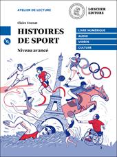 Histoires de sport. Le narrative graduate in francese. Niveau B2 (avancé). Con CD Audio formato MP3. Con espansione online