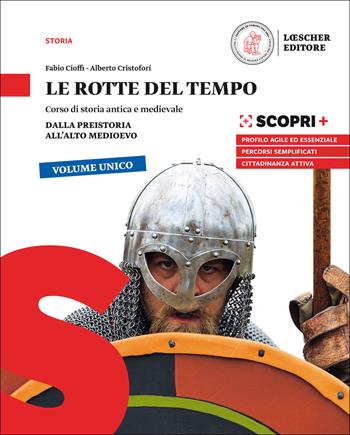 Le rotte del tempo. Corso di storia antica e medievale. Dalla preistoria all'alto medioevo. Per il biennio delle Scuole superiori. - Fabio Cioffi, Alberto Cristofori - Libro Loescher 2019 | Libraccio.it