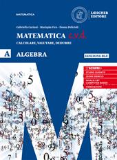 Matematica c.v.d. Calcolare, valutare, dedurre. Algebra. Ediz. blu. Con e-book. Con espansione online. Vol. A