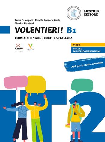 Volentieri! Corso di lingua e cultura italiana. Livello B1. Con app. - Monica Piantoni, Rosella Bozzone Costa, Luisa Fumagalli - Libro Loescher 2023 | Libraccio.it