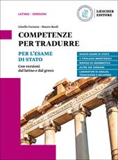 Competenze per tradurre. Per l’esame di Stato. Con versioni dal latino e dal greco. Per il triennio delle Scuole superiori