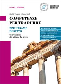 Competenze per tradurre. Per l’esame di Stato. Con versioni dal latino e dal greco. Per il triennio delle Scuole superiori - Gisella Turazza, Mauro Reali - Libro Loescher 2019 | Libraccio.it