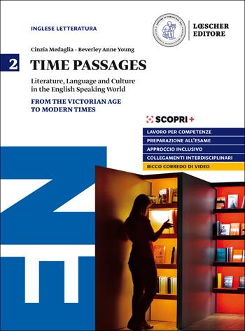 Time passages. Literature, language and culture in the English speaking world. Per il triennio delle Scuole superiori. Con e-book. Con espansione online. Vol. 2: From the Victorian Age to the Modern Times - Cinzia Medaglia, Beverly Anne Young - Libro Loescher 2020 | Libraccio.it