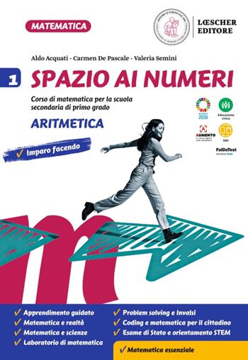 Spazio ai numeri. Corso di matematica. Aritmetica e geometria. Per la Scuola media. Vol. 1 - Aldo Acquati, Carmen De Pascale, Valeria Semini - Libro Loescher 2022 | Libraccio.it