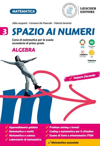 Spazio ai numeri. Corso di matematica. Algebra + 3. Geometria. Per la Scuola media. - Aldo Acquati, Carmen De Pascale, Valeria Semini - Libro Loescher 2022 | Libraccio.it