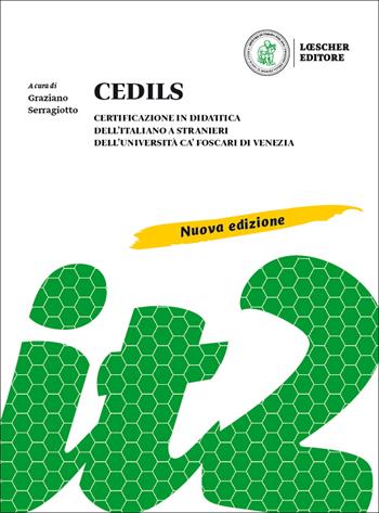 CEDILS. Certificazione in didattica dell'italiano a stranieri dell'Università Ca Foscari di Venezia. Nuova ediz. - Graziano Serragiotto - Libro Loescher 2020 | Libraccio.it