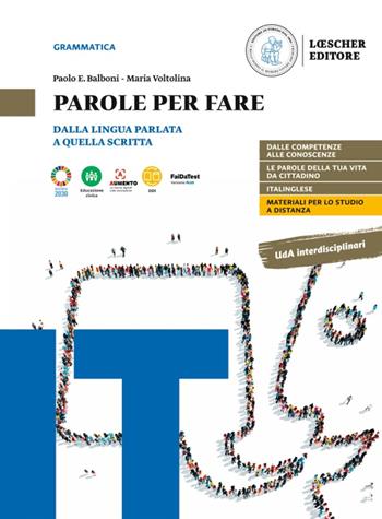 Parole per fare. Dalla lingua parlata a quella scritta. Con La grammatica a colpo d'occhio. Per le Scuole superiori - Paolo E. Balboni, Maria Voltolina - Libro Loescher 2022 | Libraccio.it