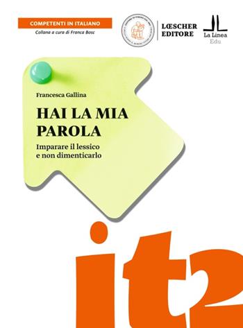 Hai la mia parola. Imparare il lessico e non dimenticarlo. Lessico LS/L2 - Francesca Gallina - Libro Loescher 2022 | Libraccio.it