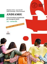 Andiamo! Corso di italiano multilivello per immigrati adulti. Livello A2 verso B1 - Elisabetta Aloisi, Anna Bertelli, Nadia Fiamenghi - Libro Loescher 2021 | Libraccio.it