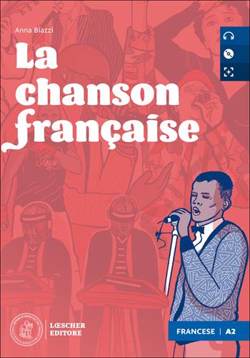 La chanson francaise. Le narrative graduate in francese. Niveau A2 (faux débutant). - Anna Biazzi - Libro Loescher 2020 | Libraccio.it