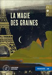 La magie des graines. Le narrative francesi Loescher. Niveau A1 (débutant). Con e-book. Con espansione online. Con CD-Audio