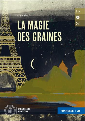 La magie des graines. Le narrative graduate in francese. Niveau A1 (débutant). Con CD-Audio - Anna Biazzi - Libro Loescher 2020 | Libraccio.it