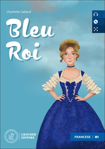 Blue rois. Le narrative graduate in francese. Niveau B1 (intermédiaire). Con CD-Audio - Charlotte Galland - Libro Loescher 2020 | Libraccio.it