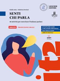 Senti chi parla. 40 attività per esercitare l'italiano parlato. Senti chi parla. Livello A1-C1 - Giulio Asta, Federica Ferrieri - Libro Loescher 2021 | Libraccio.it