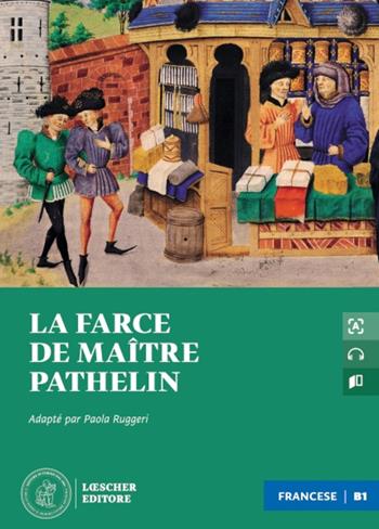 La farce de maître Pathelin. Le narrative graduate in francese. Niveau B1. Con File audio scaricabile e online - Anonymes - Libro Loescher 2023 | Libraccio.it