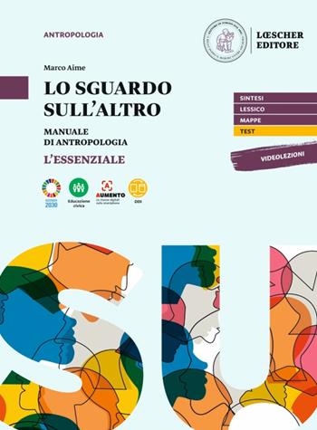 Lo sguardo sull'altro. Manuale di antropologia. L'essenziale. Con e-book. Con espansione online - Marco Aime - Libro Loescher 2022 | Libraccio.it