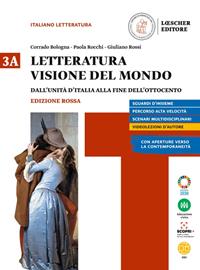 Letteratura visione del mondo. Ediz. rossa. Vol. 3: Dall'unita d'Italia alla fine dell'Ottocento - Corrado Bologna, Paola Rocchi, Giuliano Rossi - Libro Loescher 2021 | Libraccio.it