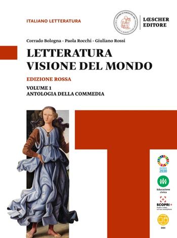 Letteratura visione del mondo. Ediz. rossa. Con Strumenti per l'esposizione orale, Antologia della Commedia. Con e-book. Con espansione online. Vol. 1: Dalle origini alla Controriforma - Corrado Bologna, Paola Rocchi, Giuliano Rossi - Libro Loescher 2021 | Libraccio.it