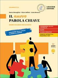Il nuovo Parola chiave. Ragionare sulla lingua e aprirsi al mondo. Eserciziario inclusivo. - Marta Meneghini, Pietro Bellesi, Luisa Benucci - Libro Loescher 2021 | Libraccio.it