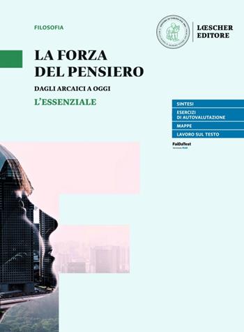 La forza del pensiero. L'essenziale. Per le Scuole superiori. - Umberto Curi - Libro Loescher 2022 | Libraccio.it