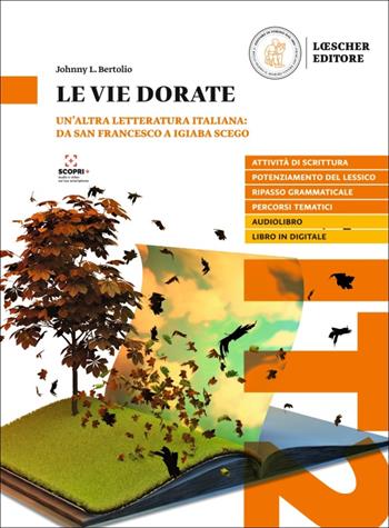 Le vie dorate. Un'altra letteratura italiana: da san Francesco a Igiaba Scego. Livello B2-C2 - Johnny L. Bertolio - Libro Loescher 2021 | Libraccio.it