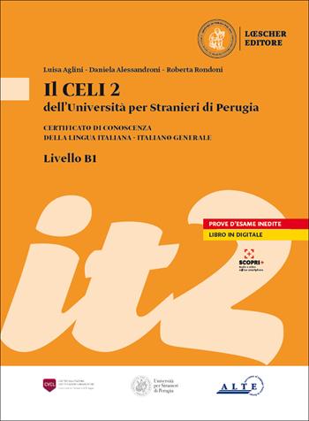 Il Celi dell'Università per Stranieri di Perugia. Certificato di conoscenza della lingua italiana. Italiano generale. CELI 2 (B1) - Luisa Aglini, Daniela Alessandroni, Danilo Rini - Libro Loescher 2021 | Libraccio.it