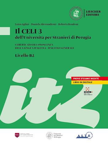 Il Celi dell'Università per Stranieri di Perugia. Certificato di conoscenza della lingua italiana. Italiano generale. CELI 3 (B2) - Luisa Aglini, Daniela Alessandroni, Danilo Rini - Libro Loescher 2021 | Libraccio.it