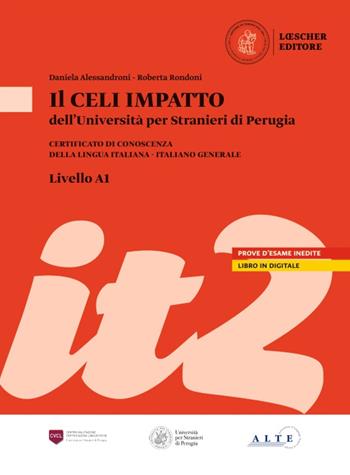 Il Celi dell'Università per Stranieri di Perugia. Certificato di conoscenza della lingua italiana. Italiano generale. Celi Impatto (A1) - Luisa Aglini, Daniela Alessandroni, Danilo Rini - Libro Loescher 2022 | Libraccio.it