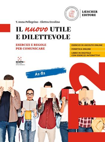 Il nuovo utile e dilettevole. Esercizi e regole per comunicare. Vol. A1-B1 - Elettra Ercolino, T. Anna Pellegrino - Libro Loescher 2021 | Libraccio.it