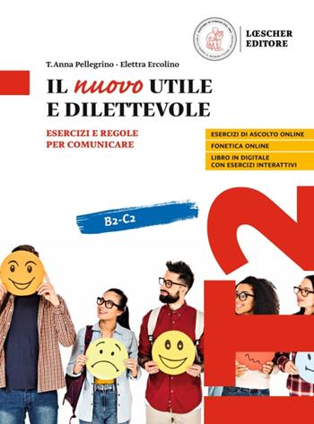 Il nuovo utile e dilettevole. Esercizi e regole per comunicare. Vol. B2-C2 - Elettra Ercolino, T. Anna Pellegrino - Libro Loescher 2022 | Libraccio.it