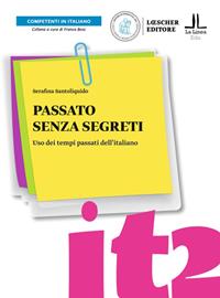 Passato senza segreti. Uso dei tempi passati dell'italiano. Passato senza segreti. Livello A2-C1 - Serafina Santoliquido - Libro Loescher 2022 | Libraccio.it