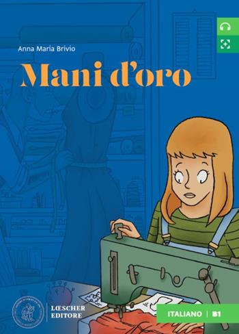 Mani d'oro. Letture graduate di italiano per stranieri. Livello B1 - Bianca Maria Brivio, Claudia Marulo, Bianca Maria Brivio - Libro Loescher 2021 | Libraccio.it