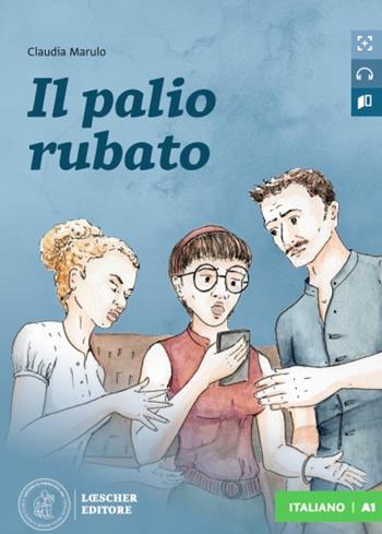 Il palio rubato. Letture graduate di italiano per stranieri. Livello A1 - Bianca Maria Brivio, Carla Marulo, Claudia Marulo - Libro Loescher 2022 | Libraccio.it