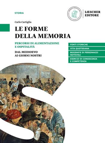 Le forme della memoria. Percorsi di alimentazione e ospitalità. Per la Scuola media - Carlo Cartiglia - Libro Loescher 2021 | Libraccio.it
