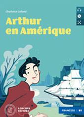 Arthur en Amérique. Le narrative graduate in francese. Livello B1. Con CD-Audio
