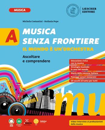 Musica senza frontiere. Il mondo è un'orchestra. Per la Scuola media. Vol. A: Ascoltare e comprendere - Michela Costantini, Stefania Pepe - Libro Loescher 2023 | Libraccio.it
