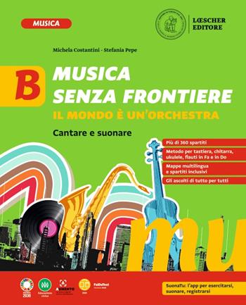 Musica senza frontiere. Il mondo è un'orchestra. Per la Scuola media. Vol. B - Michela Costantini, Stefania Pepe - Libro Loescher 2022 | Libraccio.it