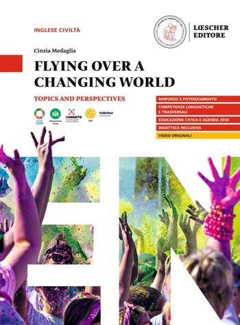 Flying over a changing world. Topics and perspectives. A2-B1. - Cinzia Medaglia - Libro Loescher 2023 | Libraccio.it