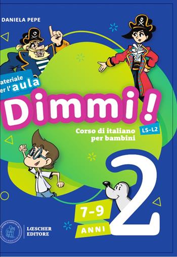 Dimmi! Corso di italiano per bambini. 7-9 anni. Guida. per download e accesso online. Con Poster. Vol. 2 - Daniela Pepe - Libro Loescher 2023 | Libraccio.it