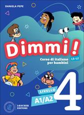 Dimmi! Corso di italiano per bambini. A1/A2. Libro dello studente. Quaderno degli esercizi. Per la Scuola elementare. Vol. 4