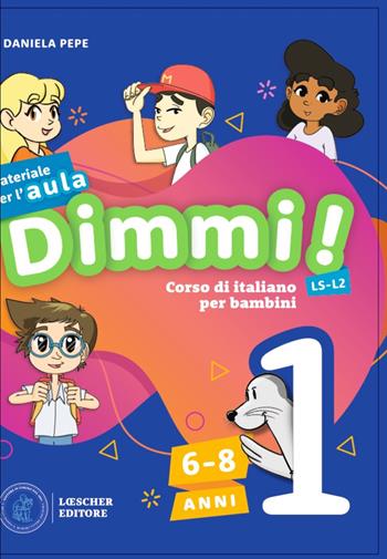 Dimmi! Corso di italiano per bambini. 6-8 anni. Guida. per download e accesso online. Con Poster. Vol. 1 - Daniela Pepe - Libro Loescher 2023 | Libraccio.it